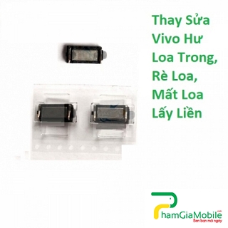 Thay Thế Sửa Chữa Vivo V7 Plus Hư Loa Trong, Rè Loa, Mất Loa Lấy Liền